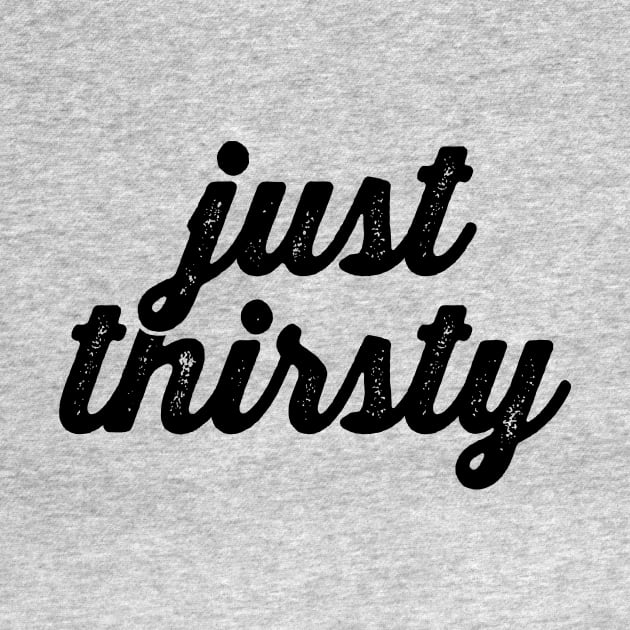 Just Thirsty - Thirty and Thirsty Birthday Squad Shirts by BlueTshirtCo